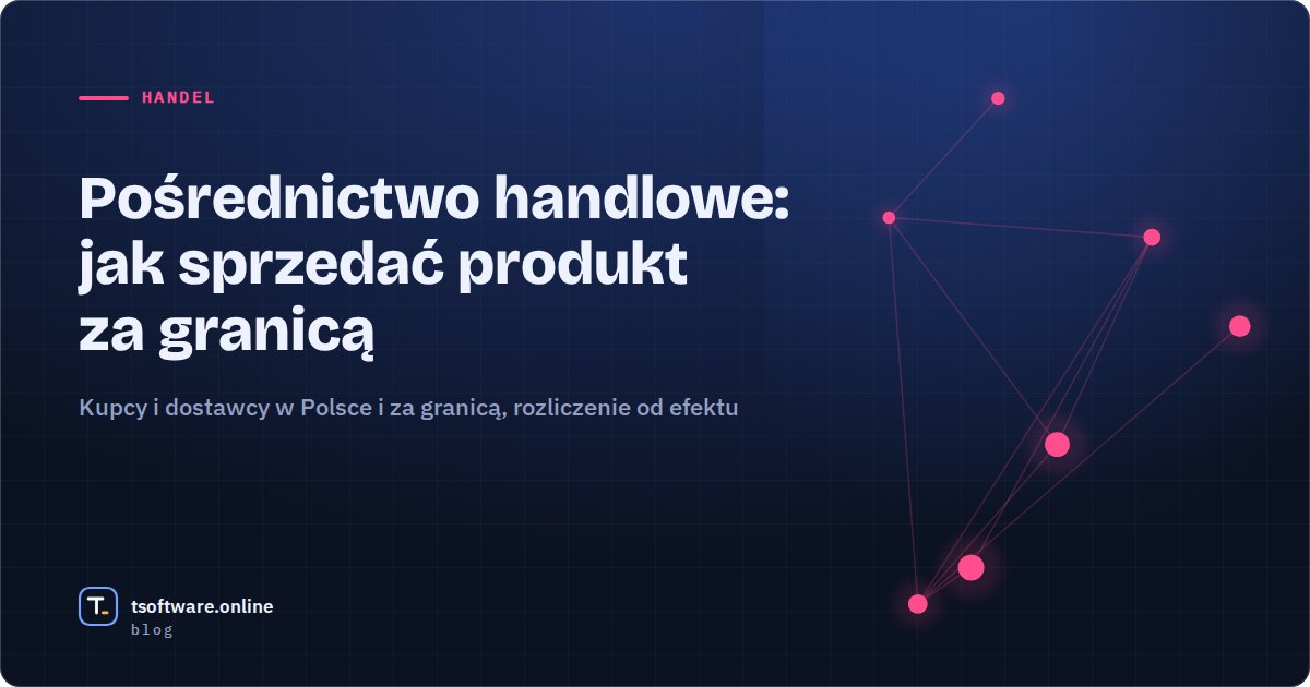 Okładka: Pośrednictwo handlowe, jak sprzedać produkt za granicą